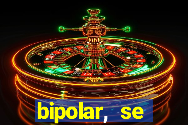 bipolar, se arrepende do que faz